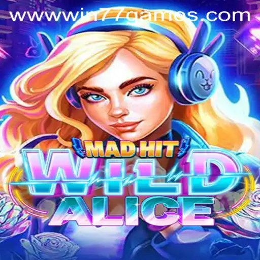 An In-Depth Look at MadHitWildAlice: The Unique Experience of Win77 Games